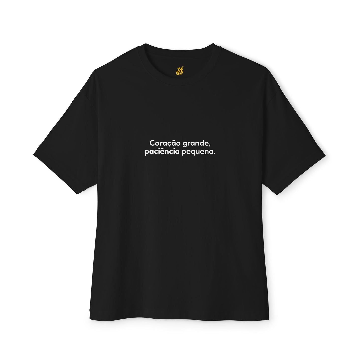 T-shirt "Coração grande, paciência pequena" - TÁ BEM TÁ