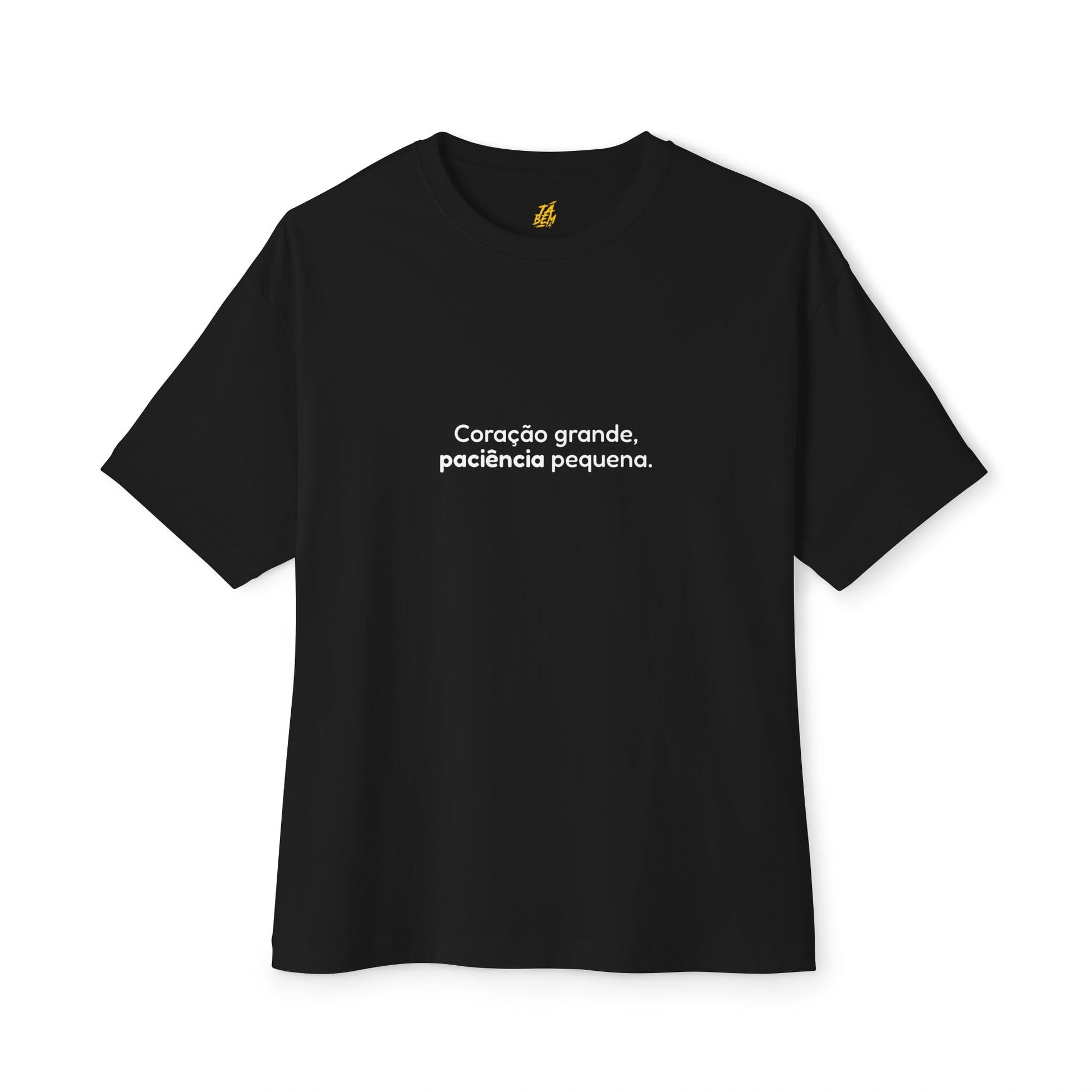 T-shirt "Coração grande, paciência pequena" - TÁ BEM TÁ
