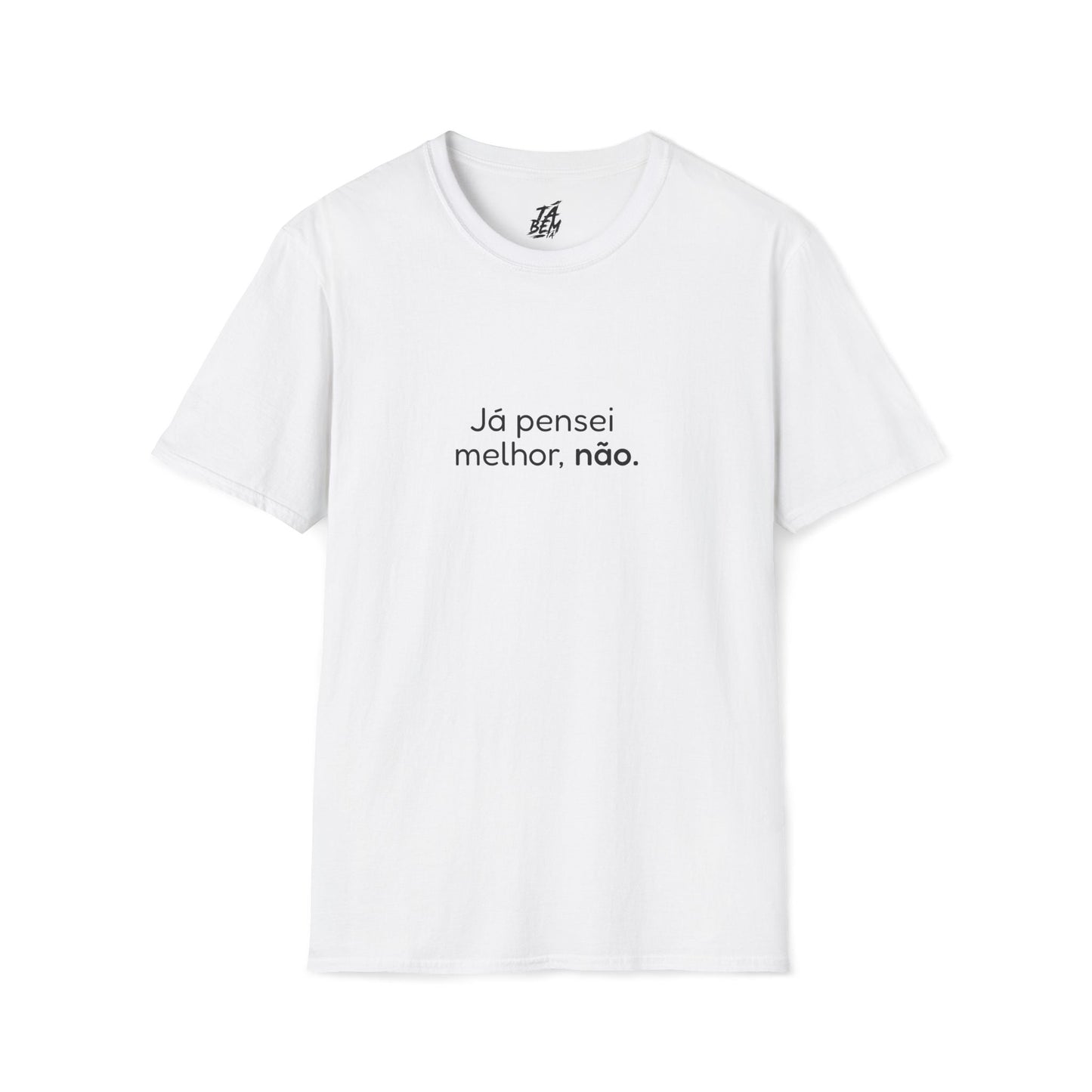 T-shirt "Já pensei melhor, não." - Frases Autoexpresssivas - TÁ BEM TÁ