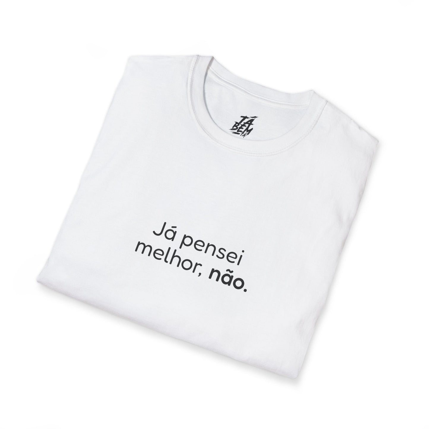 T-shirt "Já pensei melhor, não." - Frases Autoexpresssivas - TÁ BEM TÁ