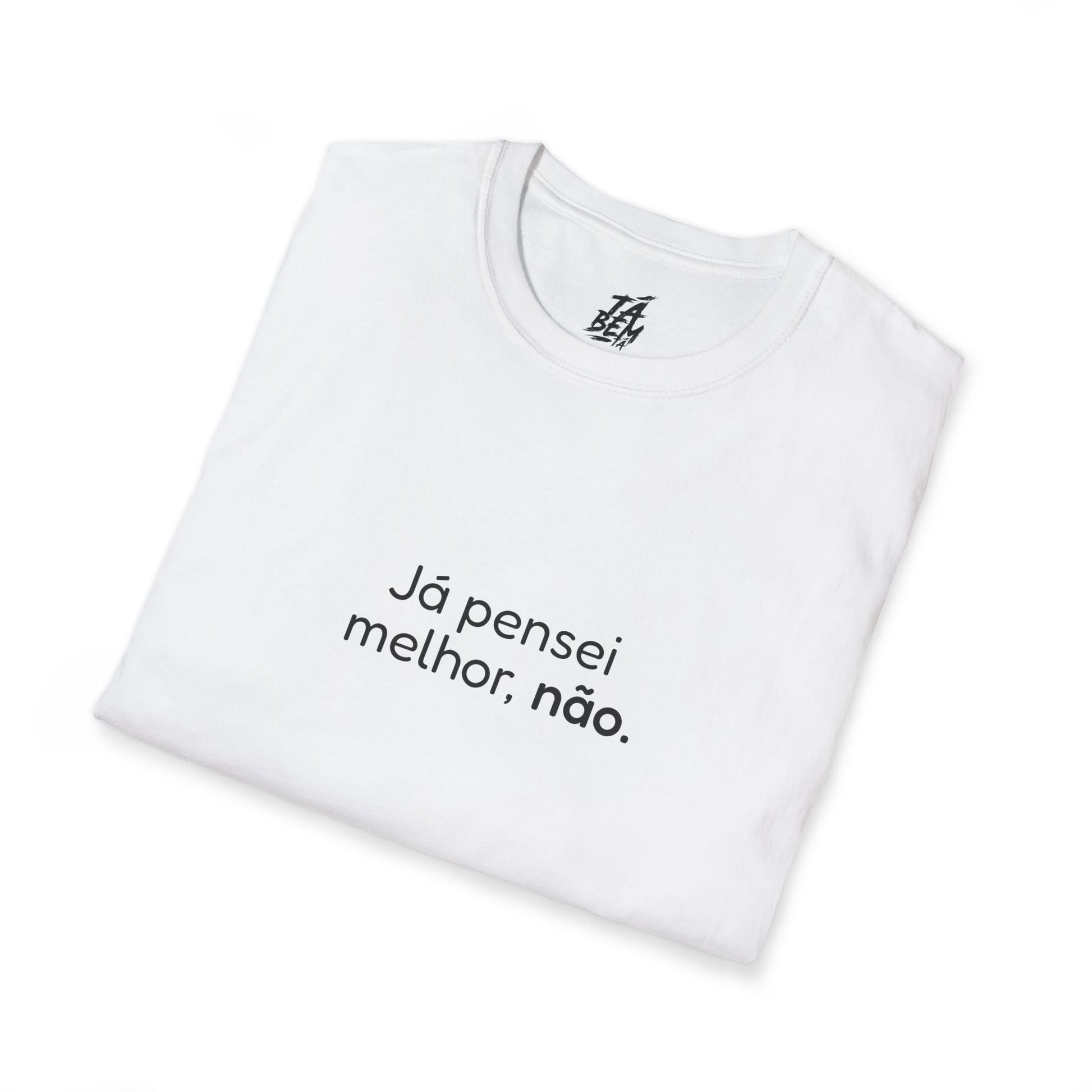 T-shirt "Já pensei melhor, não." - Frases Autoexpresssivas - TÁ BEM TÁ