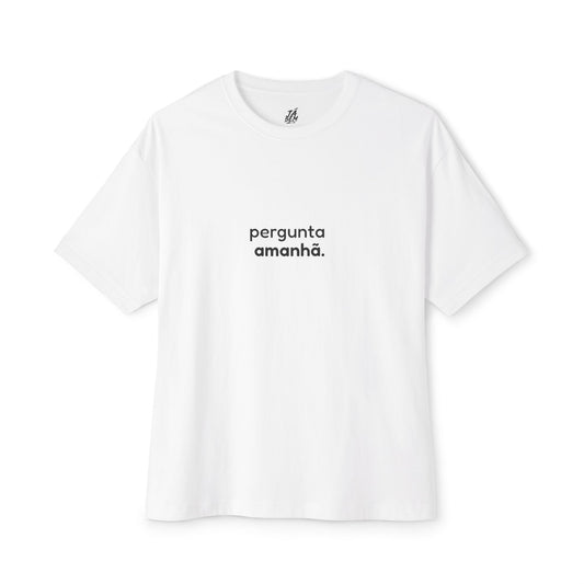 T-shirt "Pergunta amanhã." - TÁ BEM TÁ